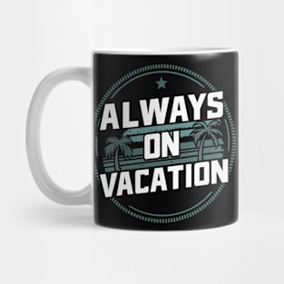 Always on Vacation Mug